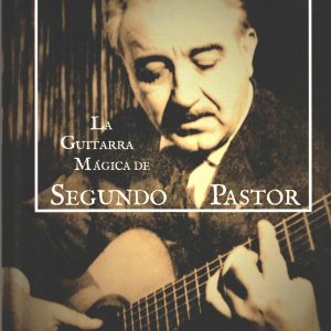 La Guitarra Mágica de Segundo Pastor. José Serrano Belinchón y Pedro Ruiz de Luna González, 2017